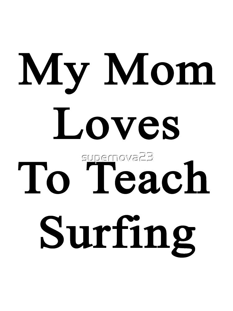 My Mom Loves To Teach Surfing by supernova23