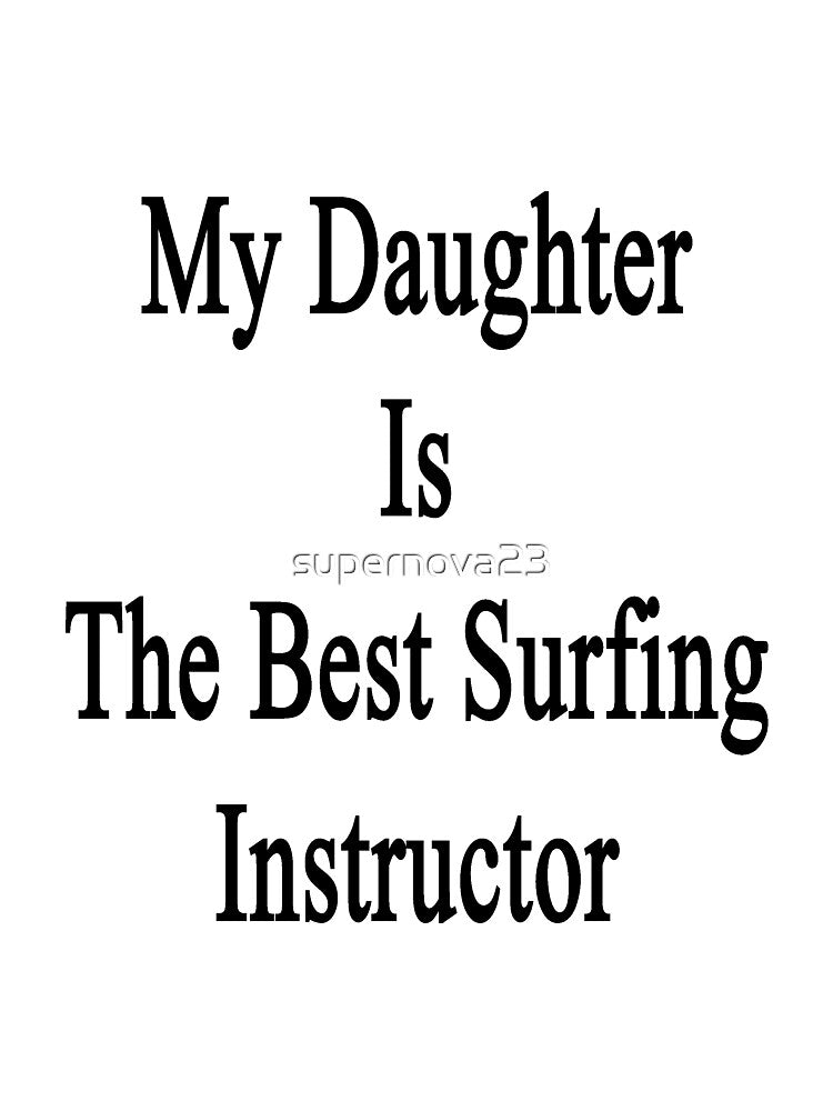 My Daughter Is The Best Surfing Instructor by supernova23