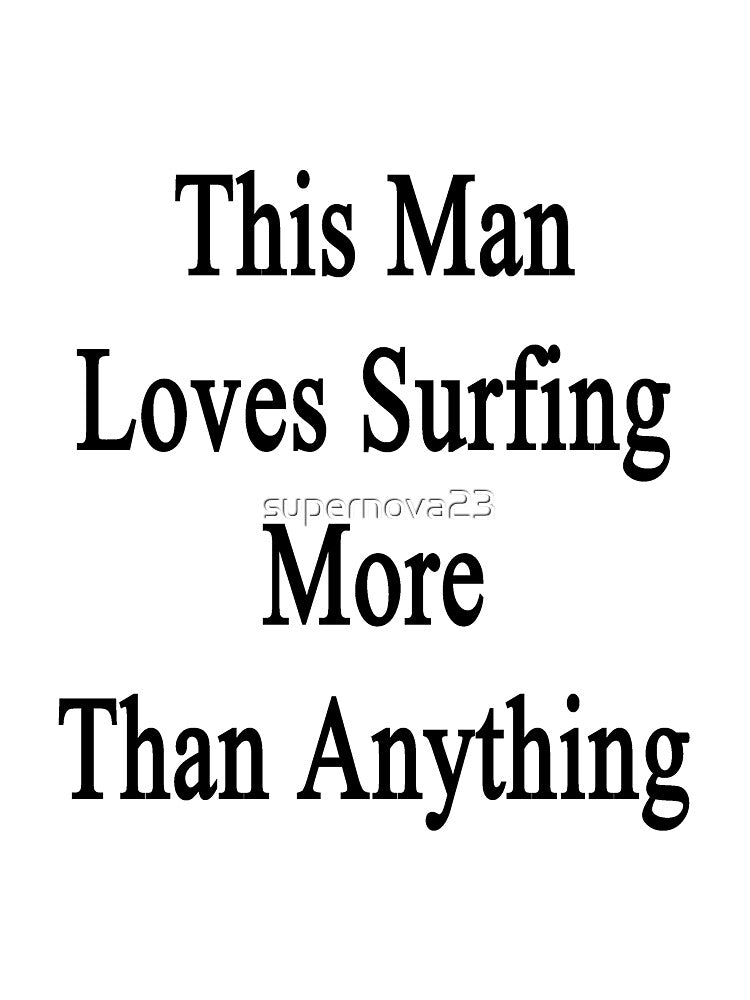 This Man Loves Surfing More Than Anything by supernova23