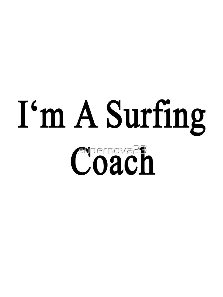 I'm A Surfing Coach by supernova23