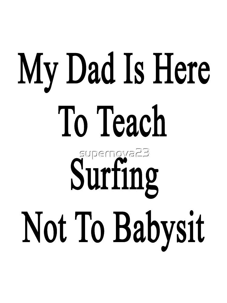 My Dad Is Here To Teach Surfing Not To Babysit by supernova23