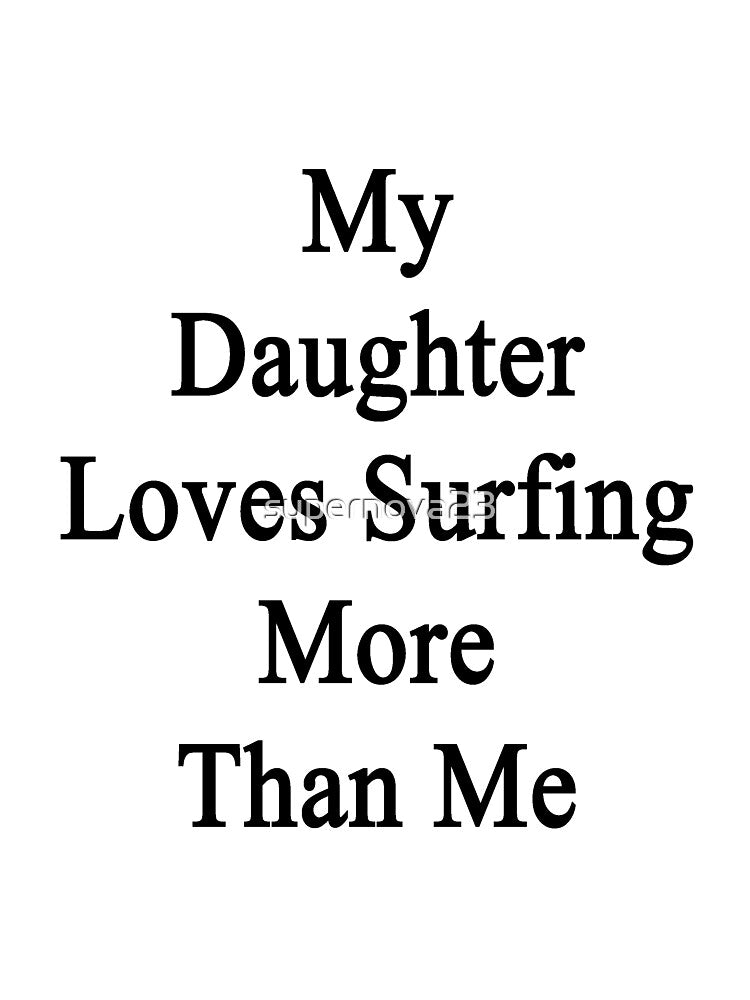 My Daughter Loves Surfing More Than Me by supernova23