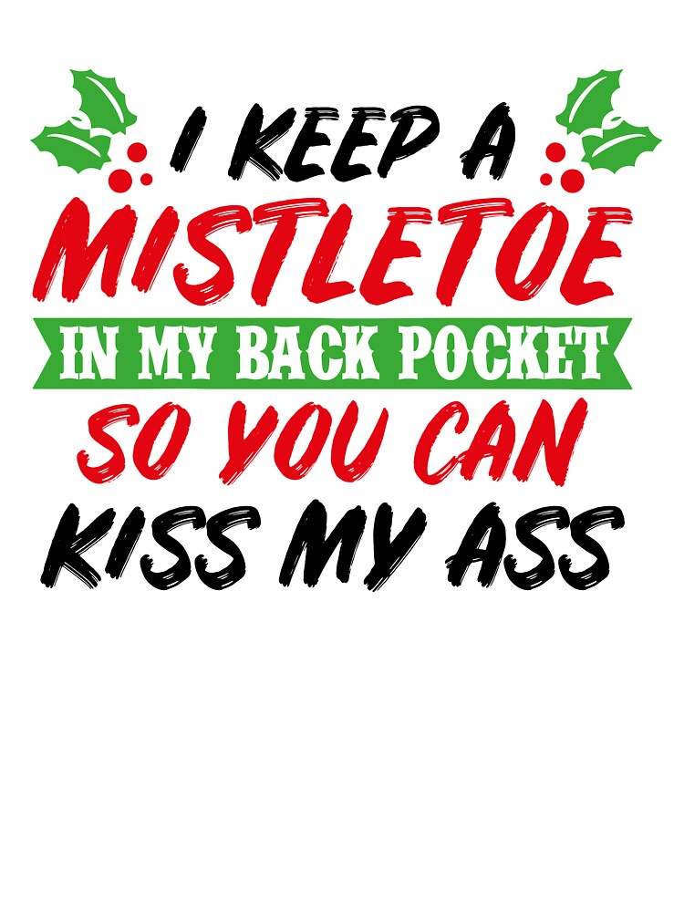 I Keep A Mistletoe On My Back Pocket  Funny Christmas T-Shirt by AllStarMerch
