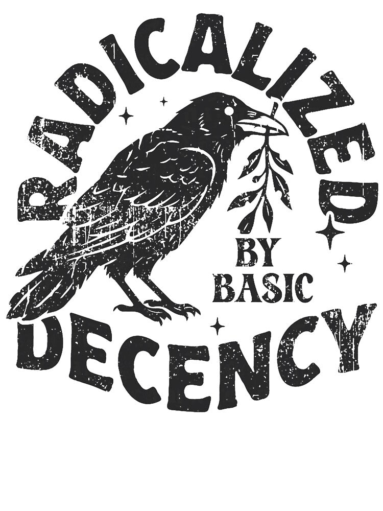Radicalized By Basic Decency Raven Crow Justice Bird Artwork by susannenovak