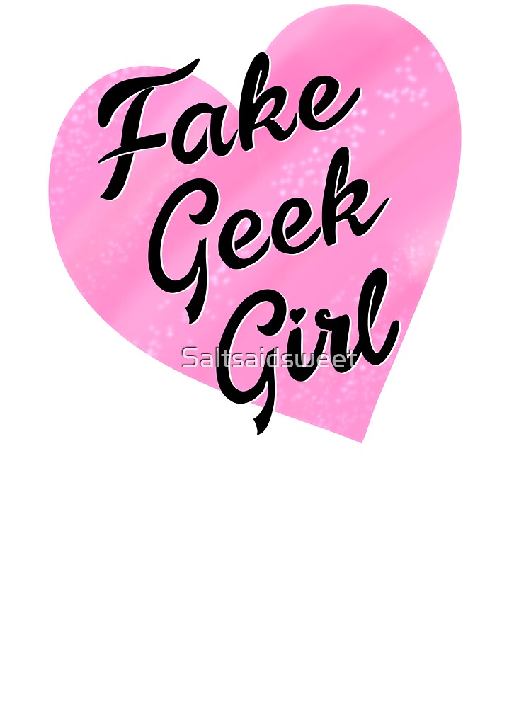 Fake Geek Girl by Saltsaidsweet