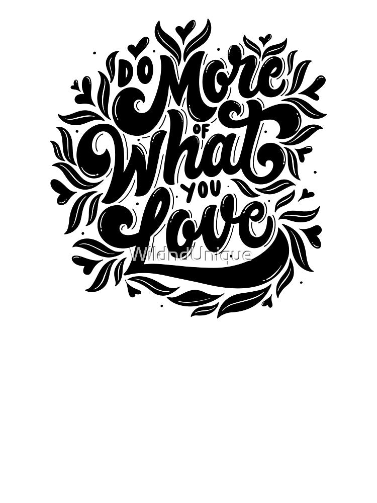 do more of what you love by WildndUnique