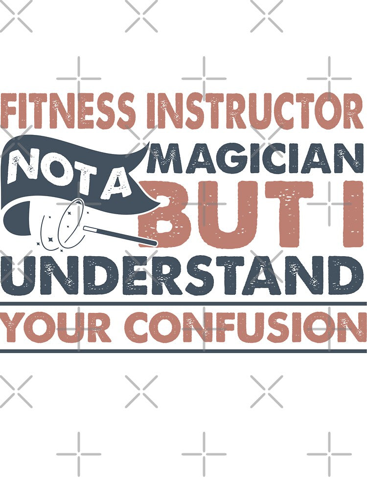 fitness Instructor Not A Magician But I Understand Your Confusion by Mmmm3344