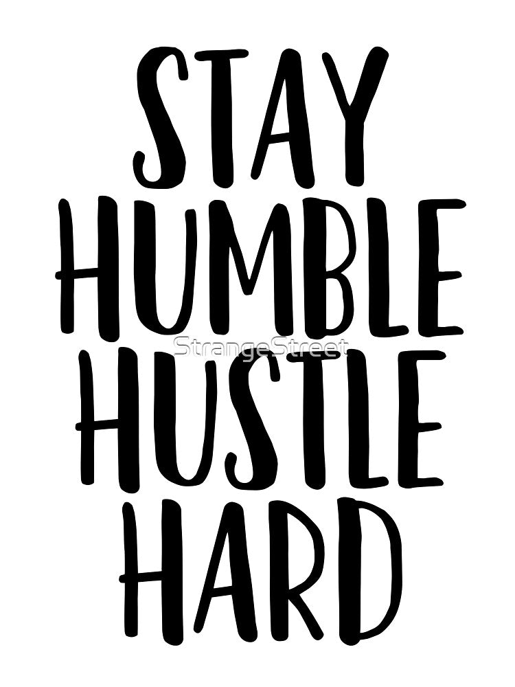 Stay Humble Hustle Hard ~ Motivation Mantra by StrangeStreet