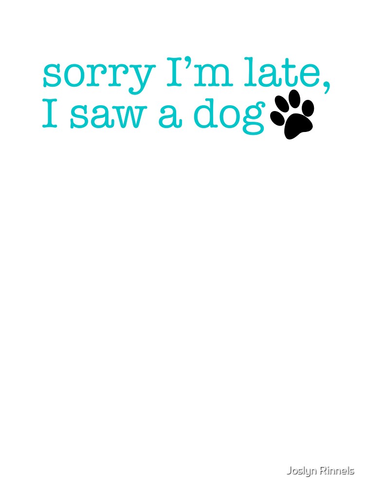 sorry I’m late, I saw a dog by Joslyn Rinnels