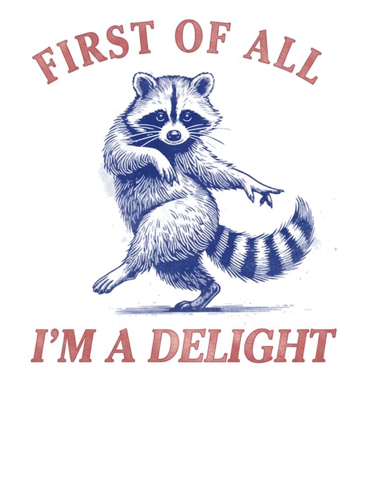 First Of All I'M A Delight Funny Saying Sarcastic Raccoon by Meryem Mamouni