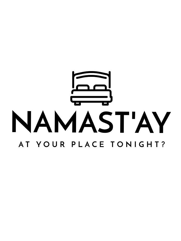 Namast'ay At Your Place Tonight by RiseandShineTee
