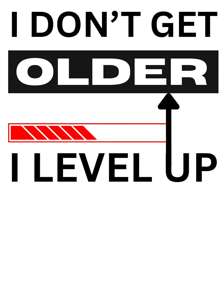 Level Up Mindset Never Gets Older by Pixeloft