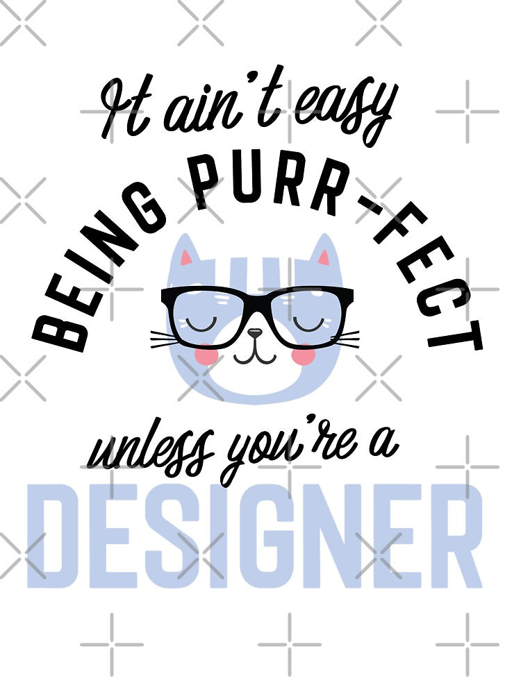Designer Cat Gifts for Cat Lovers - It ain't easy being Purr Fect by betternotes