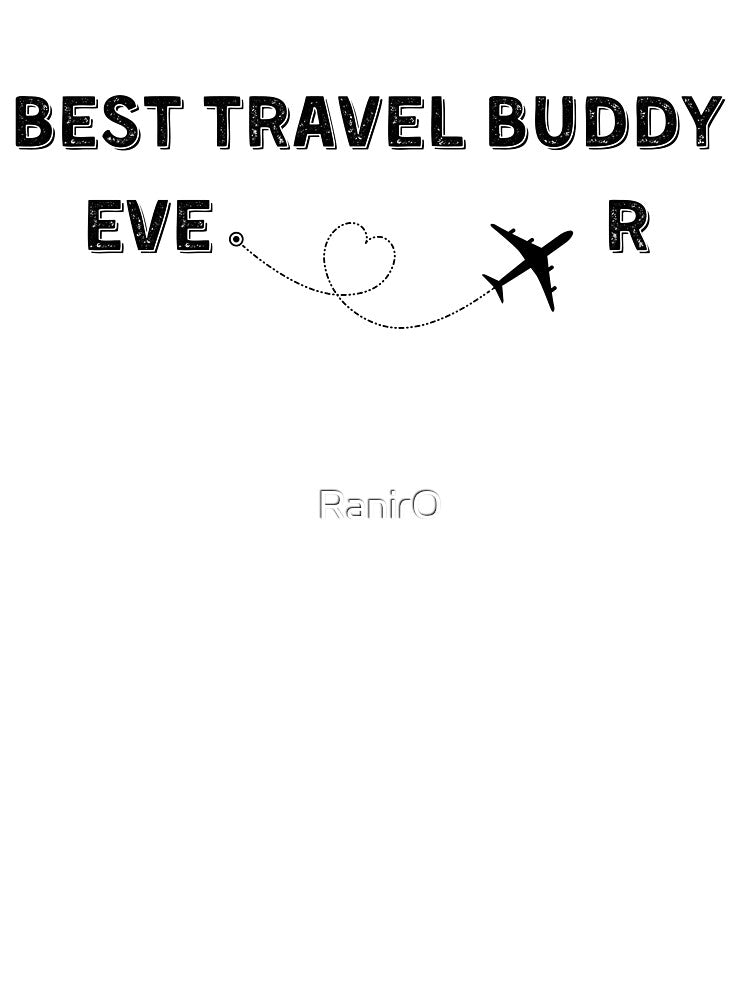 Best Travel Buddy Ever Traveling Companion by RanirO