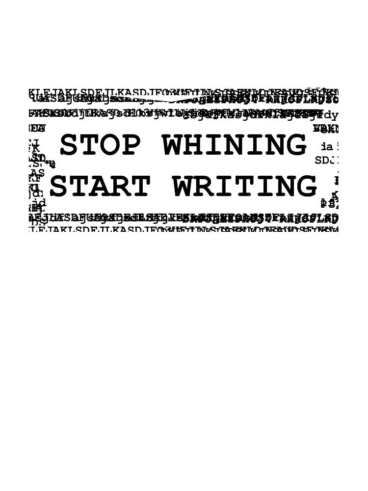 Stop Whining Start Writing v2 by meetingYmaker