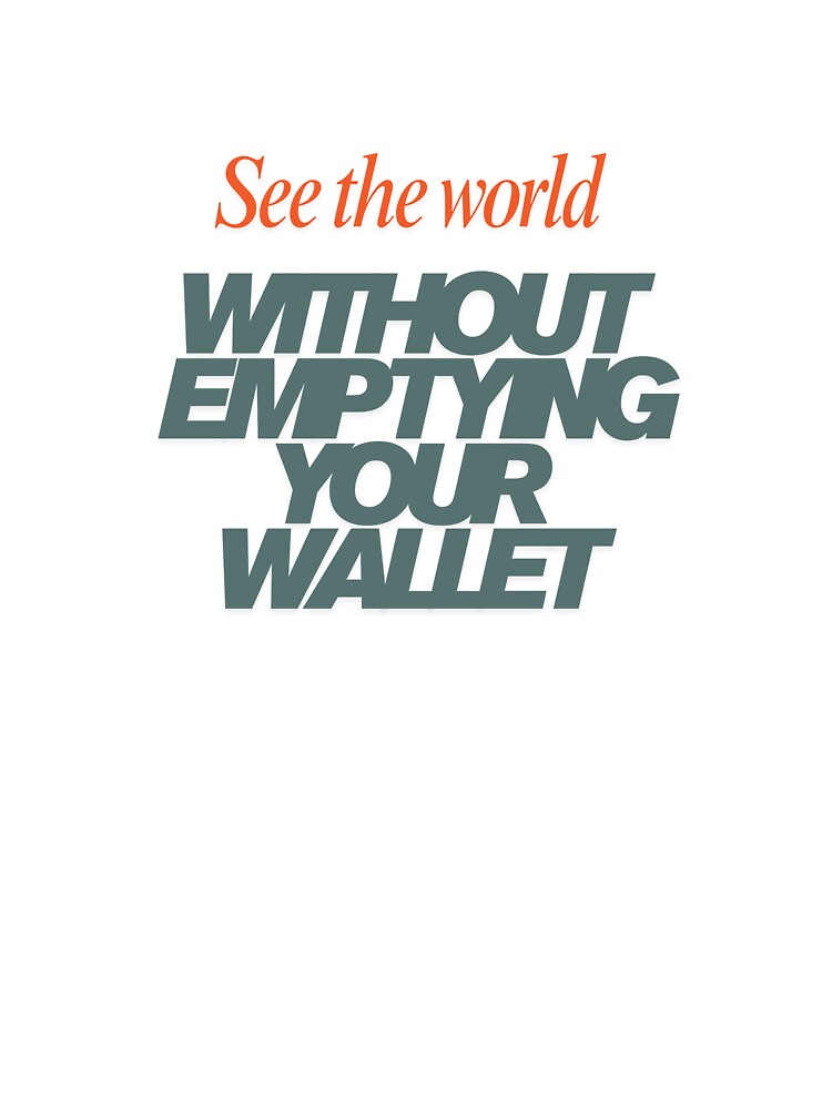 See The World Without Emptying Your Wallet by Zoaluxe