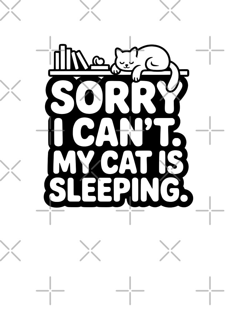 Sorry I Can’t My Cat Sleeping by Dimitrispoli