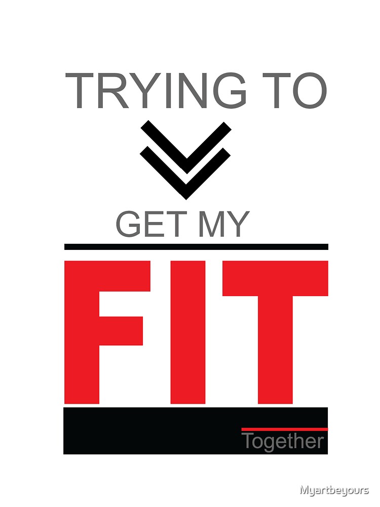Trying To Get My Fit Together to motivate yourself in Clothing, Accessories, Home Decor. by Myartbeyours