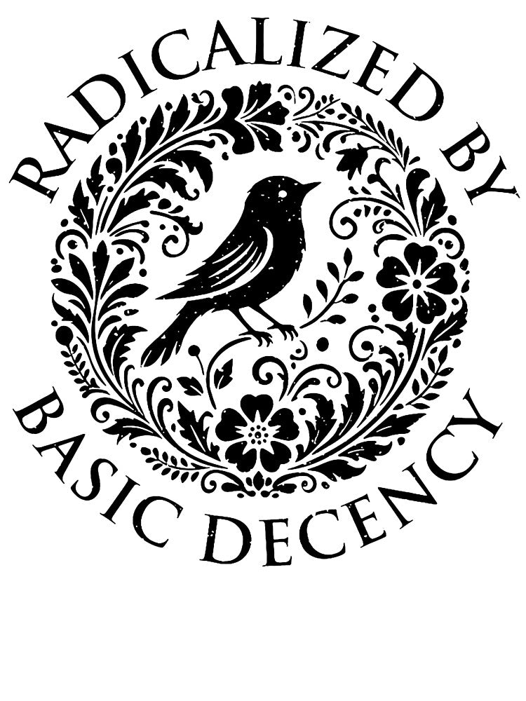 Radicalized By Basic Decency Flower Bird Equality Political Art by michealhunt1