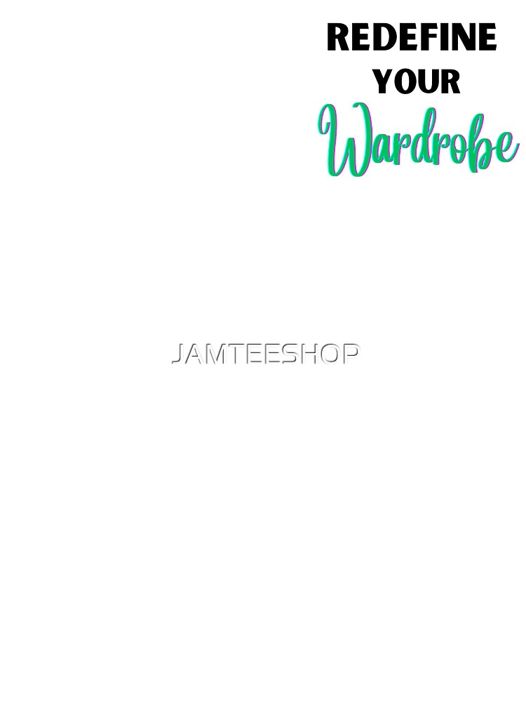 Redefine Your Wardrobe Design by JAMTEESHOP