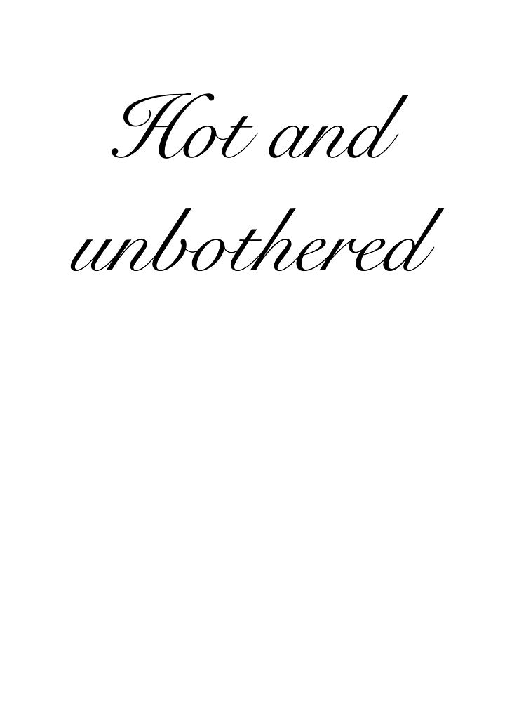 Hot and unbothered by SophieMadsen