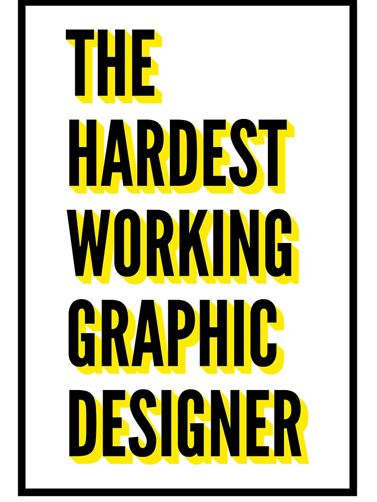 The Hardest Working Graphic Designer Quote For The Best Graphic Designer At Work by SVPOD
