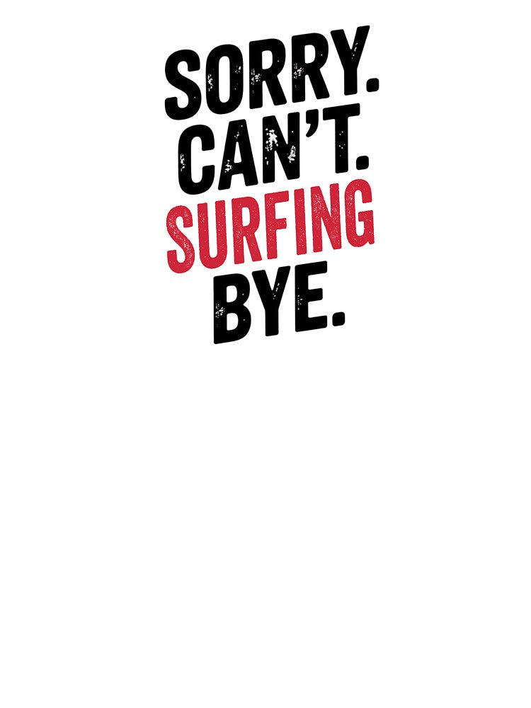 Sorry can't Surfing bye - Funny Surfing Lover by Oussinc