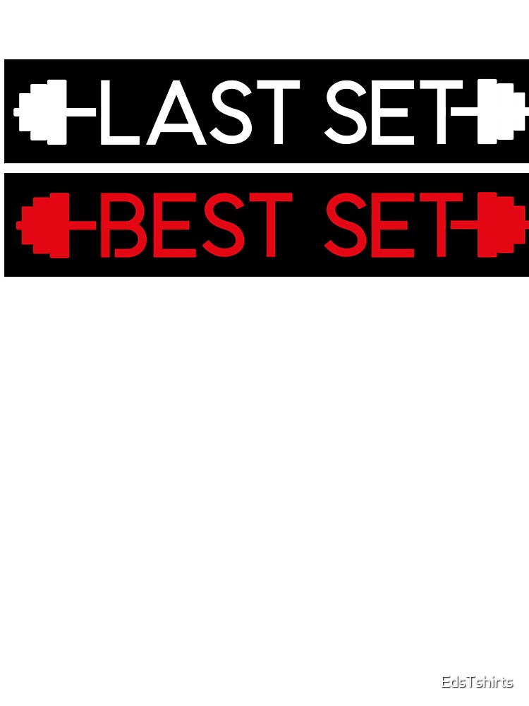 LAST SET BEST SET by EdsTshirts
