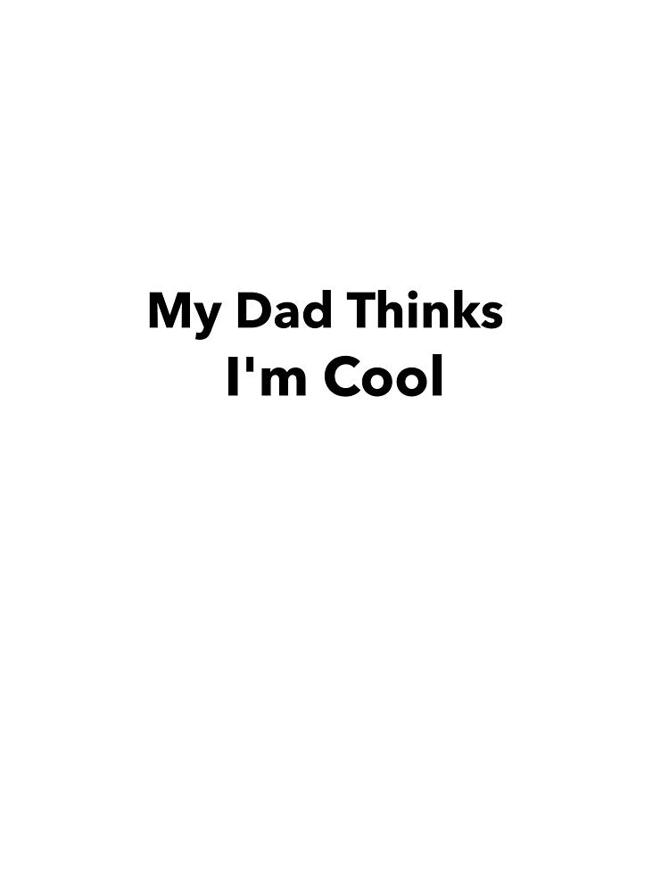 My Dad Thinks Im Cool by Sharkdesigns89