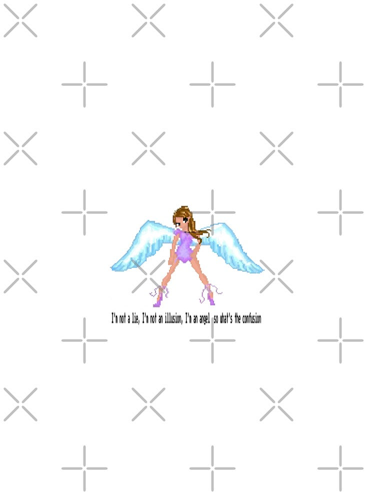 I’m not a lie, I’m not an illusion, I’m an angel so what’s the confusion by PixelzDollz