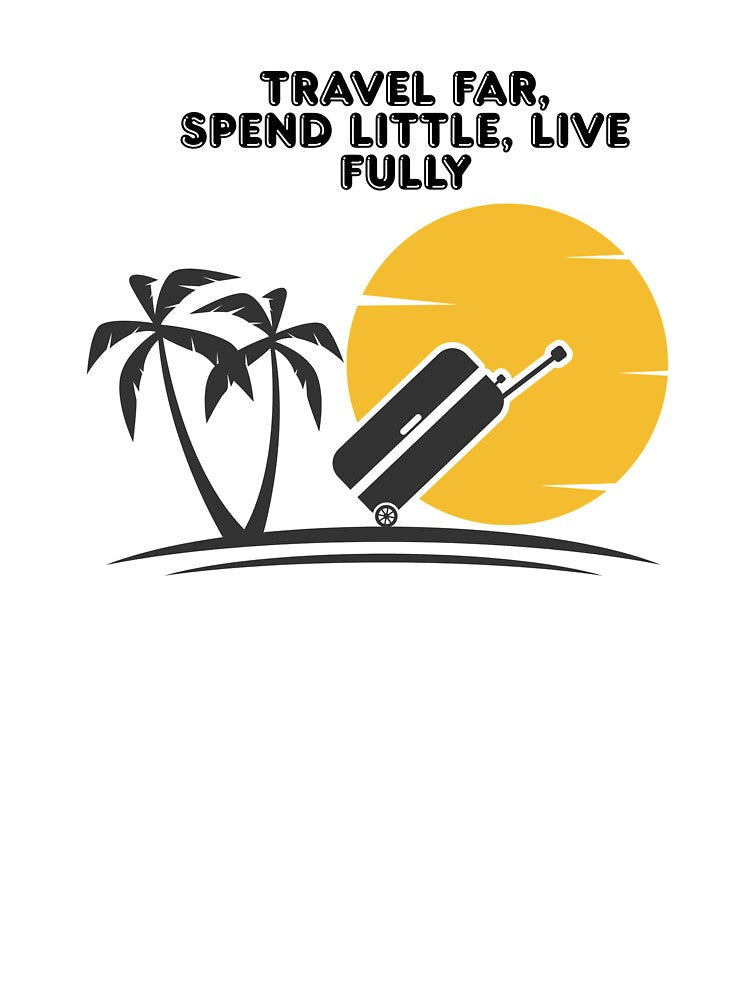 Travel Far, Spend Little, Live Fully by Zoaluxe