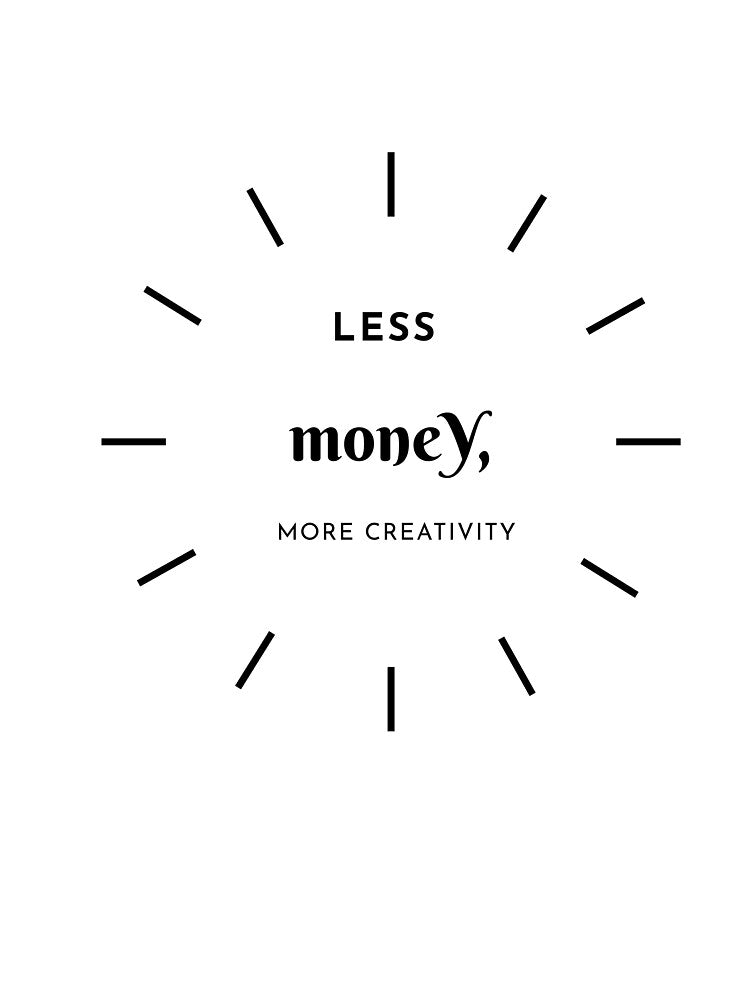 Less Money, More Creativity by Zoaluxe