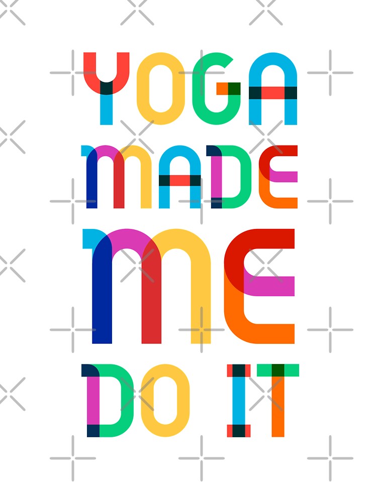Yoga made me do it yoga lover yoga love by Tropical Blood
