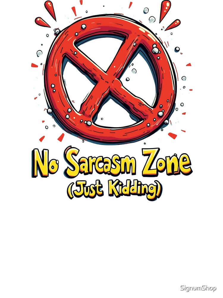 SARCASM SAYINGS: No Sarcasm Zone (Just Kidding) by SignumShop