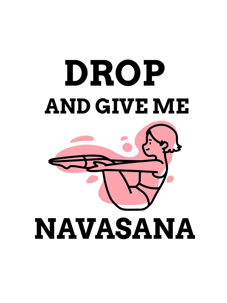 Drop And Give Me Navasana by RiseandShineTee