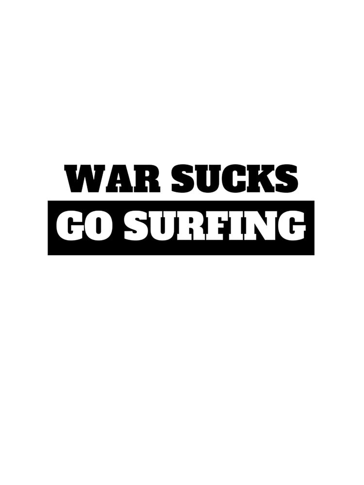 War sucks - go surfing by Be-Sa-Design