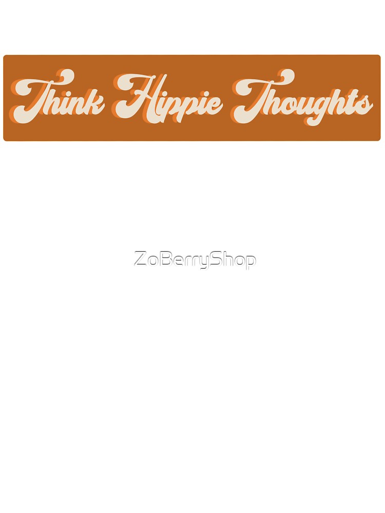 Thinking Hippie Thoughts Only by ZoBerryShop