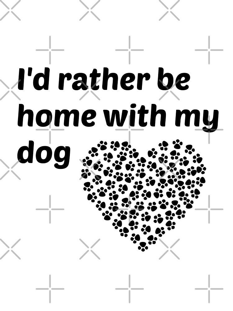 I'd rather be home with my dog by  Any Mood Designs