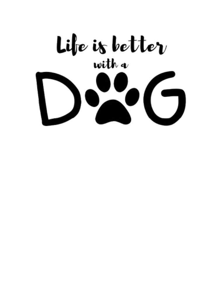 life is better with a dog by RSOriginals