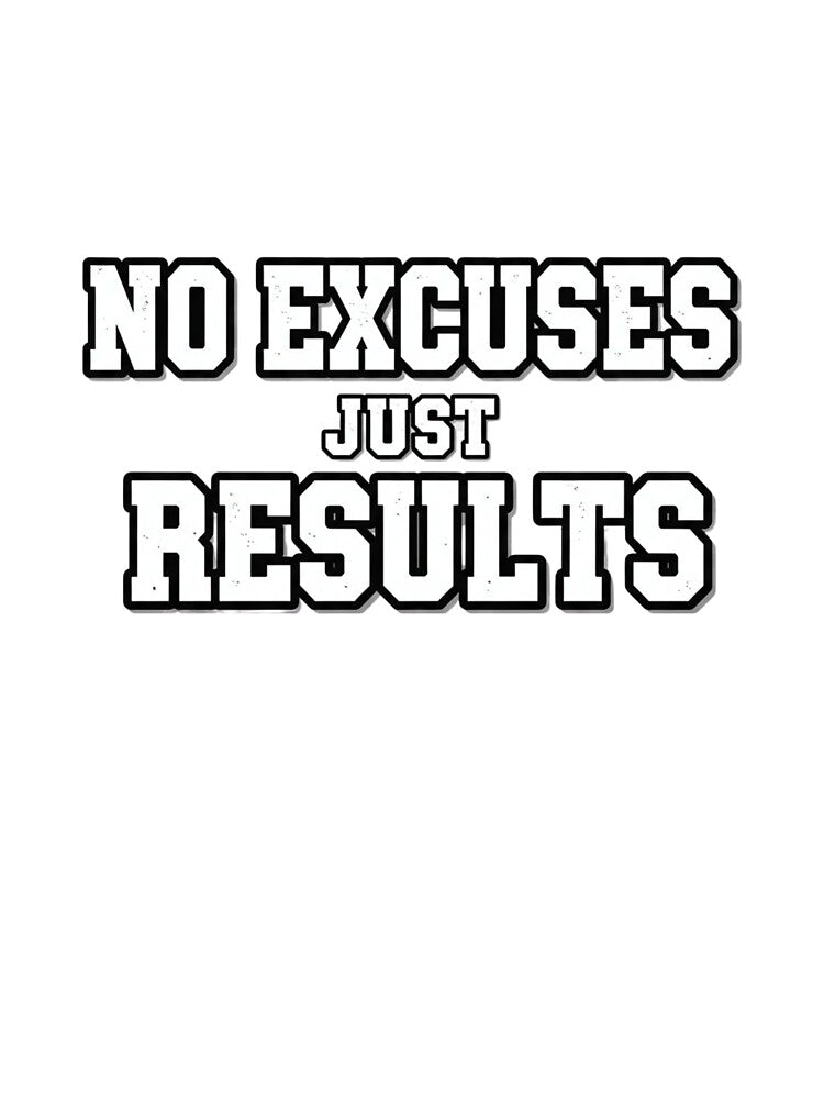 No Excuses Just Results by MaciejErdon