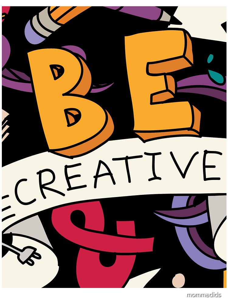 BE CREATIVE by mommadids