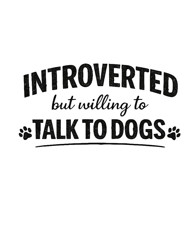 introverted But Willing To Talk To Dogs – Funny Dog Lover Introvert Design by DesignsWithRM