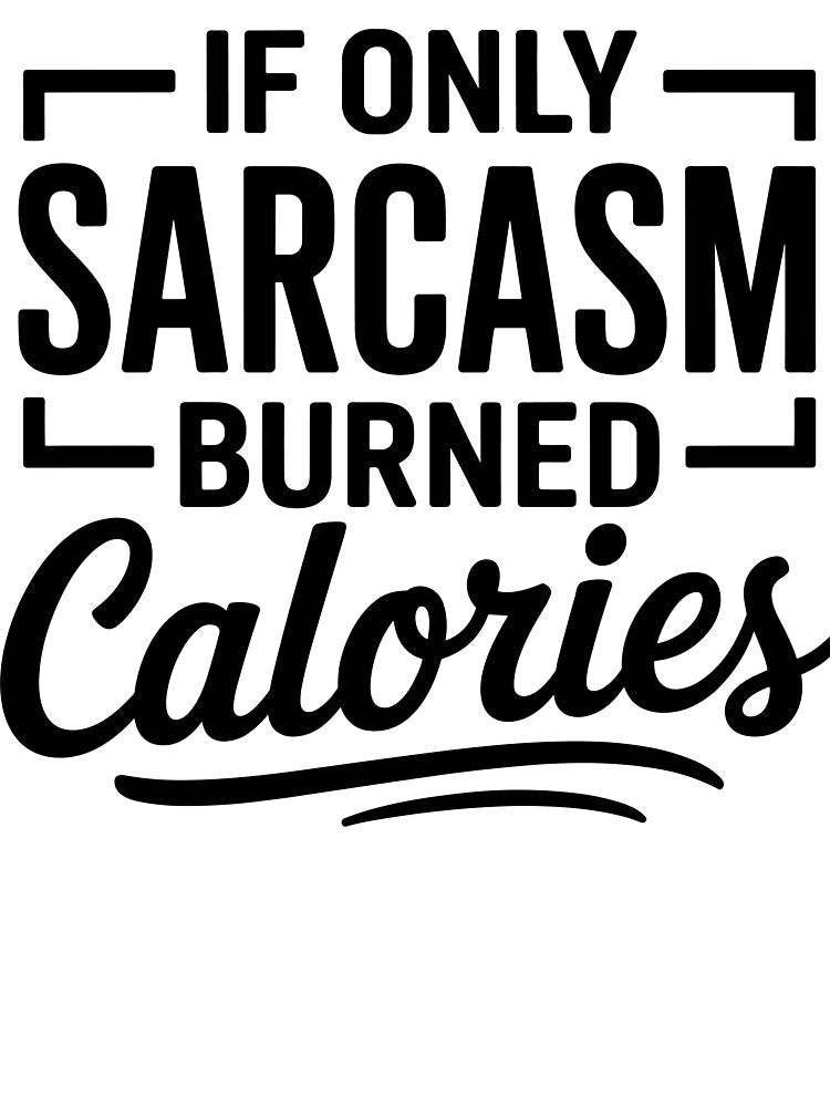 If only sarcasm burned calories by ItalGriffe