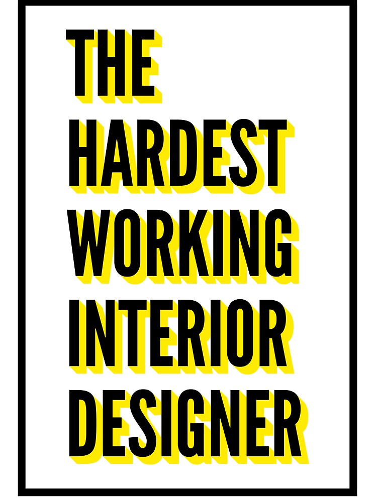 The Hardest Working Interior Designer Quote For The Best Interior Designer At Work by SVPOD
