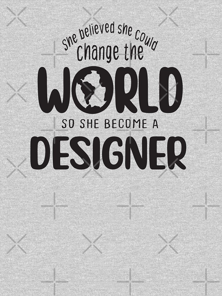 She believed she could change the world so she become a designer - Funny designer quote gift idea For Men and Women by Mmmm3344
