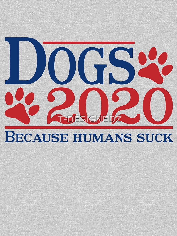 Dogs 2020 Because Humans Suck Funny Dog Lovers by T-DESIGNEDZ