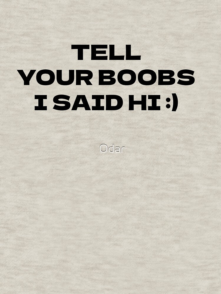 Tell Your Boobs I Said Hi by Odar