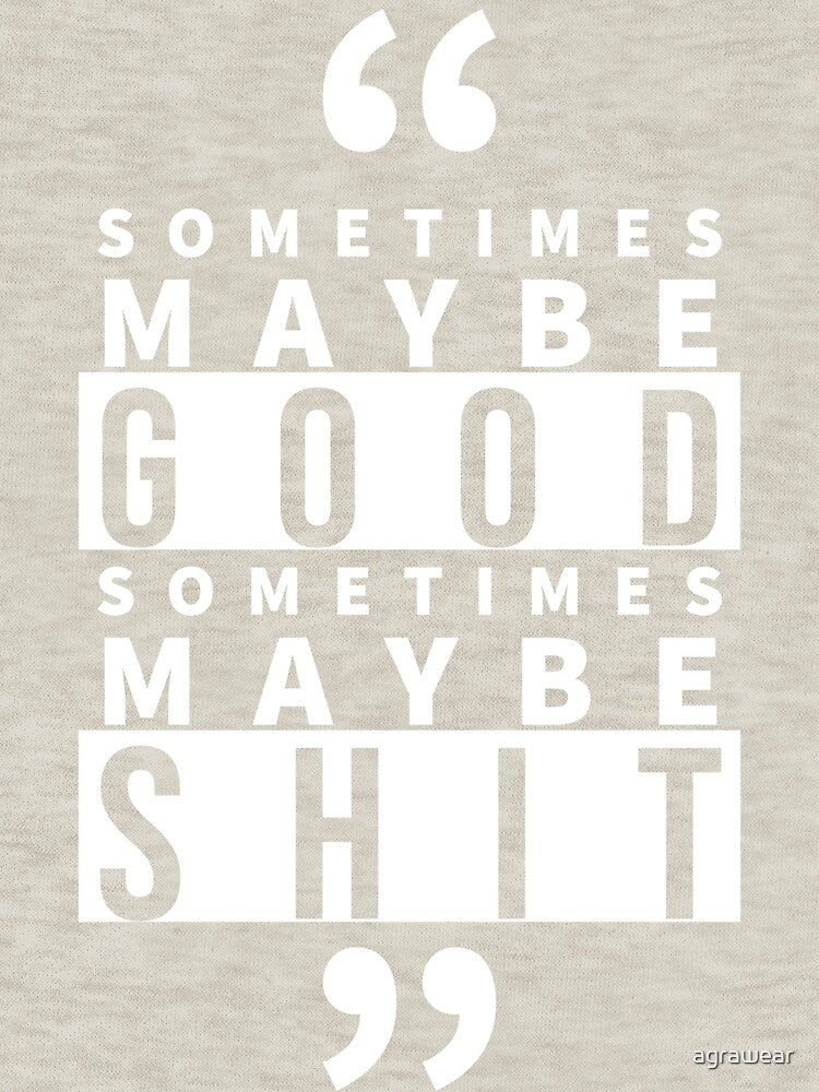 Sometimes maybe good by agrawear