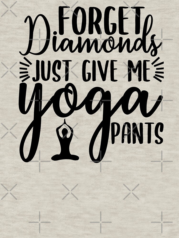 Yoga Quote Forget Diamonds Just Give Me Yoga Pants Motivational Saying by SoccaTamam