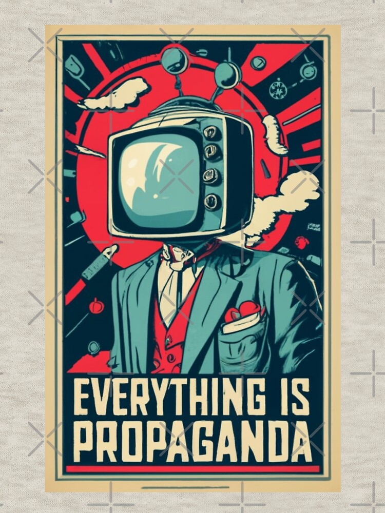 Everything is Propaganda by Sketch-Shack